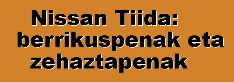 Nissan Tiida: berrikuspenak eta zehaztapenak