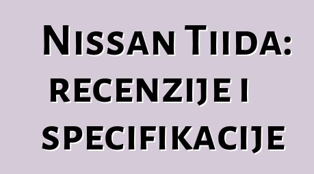 Nissan Tiida: recenzije i specifikacije