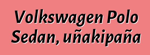 Volkswagen Polo Sedan, uñakipaña