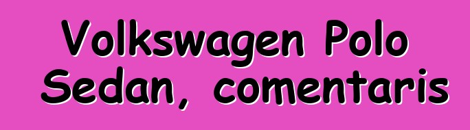 Volkswagen Polo Sedan, comentaris