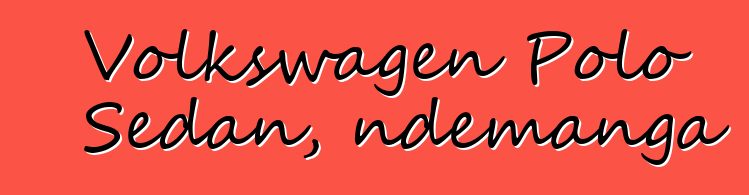 Volkswagen Polo Sedan, ndemanga