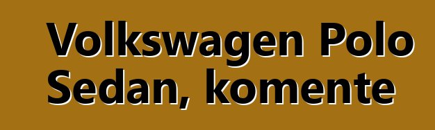 Volkswagen Polo Sedan, komente