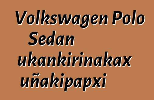 Volkswagen Polo Sedan ukankirinakax uñakipapxi