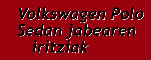 Volkswagen Polo Sedan jabearen iritziak