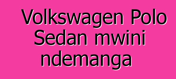 Volkswagen Polo Sedan mwini ndemanga