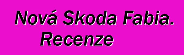 Nová Škoda Fabia. Recenze