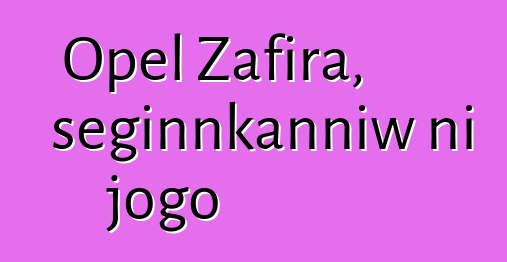 Opel Zafira, seginnkanniw ni jogo