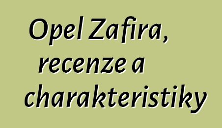 Opel Zafira, recenze a charakteristiky