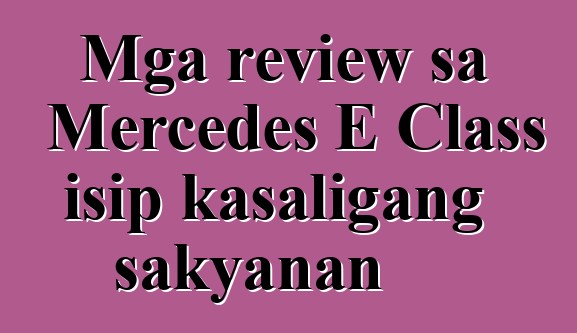 Mga review sa Mercedes E Class isip kasaligang sakyanan