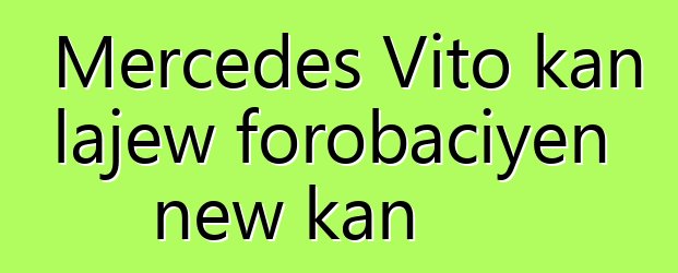 Mercedes Vito kan lajɛw forobaciyɛn ɲɛw kan