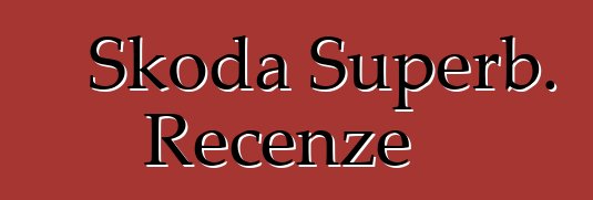 Škoda Superb. Recenze