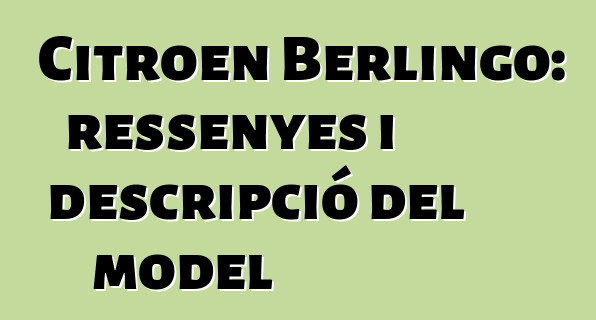 Citroen Berlingo: ressenyes i descripció del model