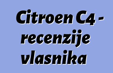 Citroen C4 - recenzije vlasnika