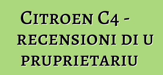 Citroen C4 - recensioni di u pruprietariu