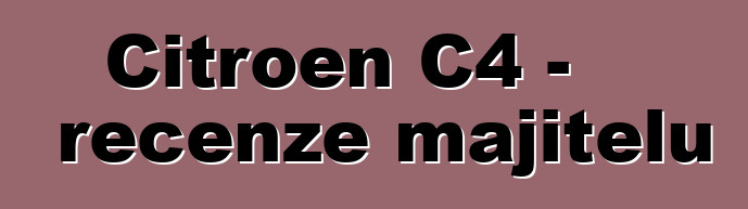 Citroen C4 - recenze majitelů