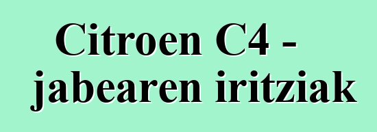 Citroen C4 - jabearen iritziak