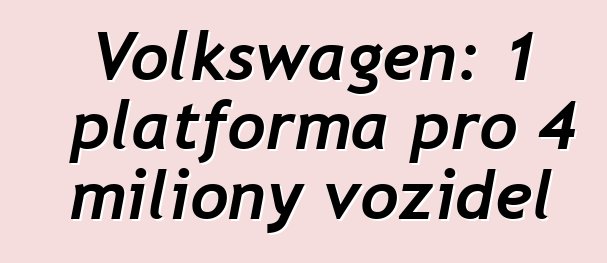 Volkswagen: 1 platforma pro 4 miliony vozidel