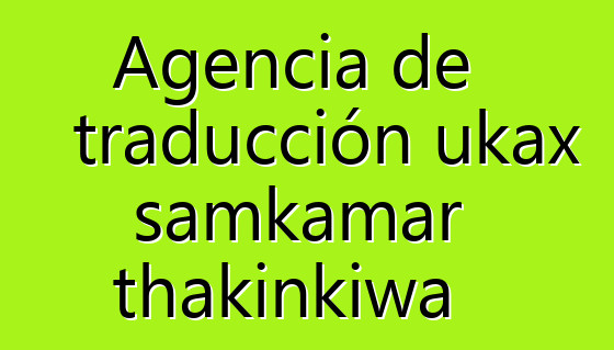 Agencia de traducción ukax samkamar thakinkiwa