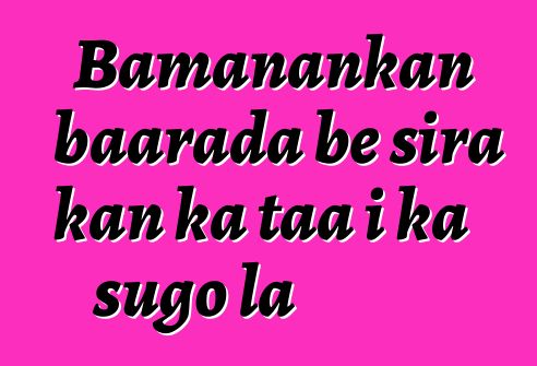 Bamanankan baarada bɛ sira kan ka taa i ka sugo la