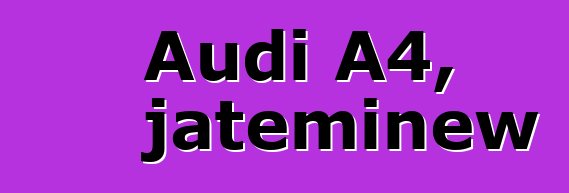 Audi A4, jateminɛw