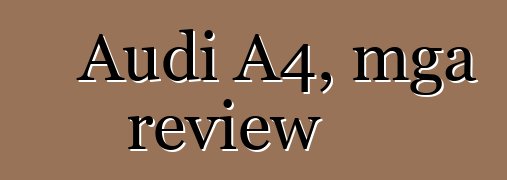 Audi A4, mga review