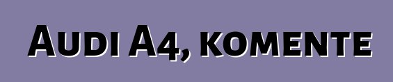 Audi A4, komente