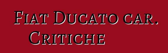 Fiat Ducato car. Critiche