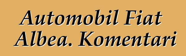 Automobil Fiat Albea. Komentari