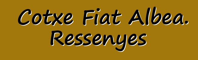 Cotxe Fiat Albea. Ressenyes