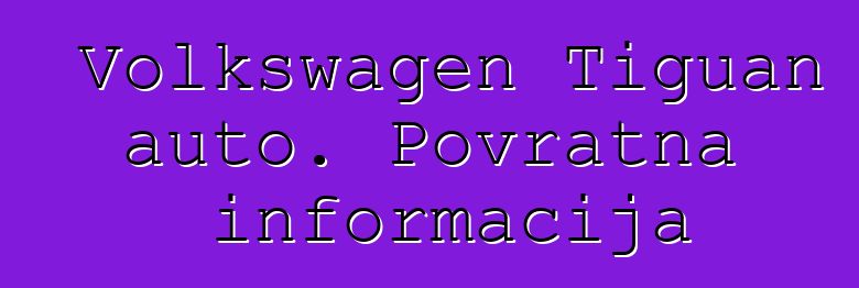 Volkswagen Tiguan auto. Povratna informacija