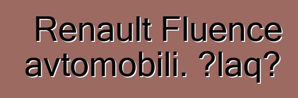 Renault Fluence avtomobili. Əlaqə
