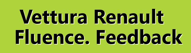 Vettura Renault Fluence. Feedback