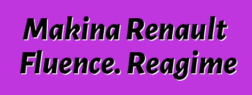 Makina Renault Fluence. Reagime