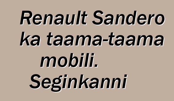 Renault Sandero ka taama-taama mobili. Seginkanni