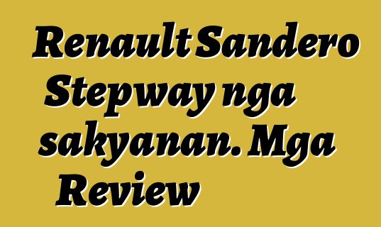 Renault Sandero Stepway nga sakyanan. Mga Review