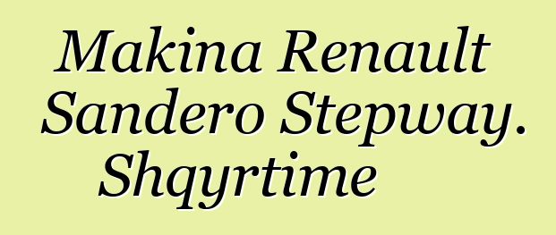 Makina Renault Sandero Stepway. Shqyrtime