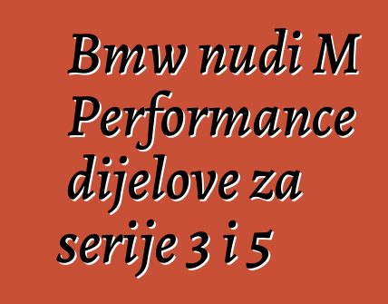Bmw nudi M Performance dijelove za serije 3 i 5