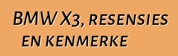 BMW X3, resensies en kenmerke