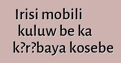 Irisi mobili kuluw bɛ ka kɔrɔbaya kosɛbɛ