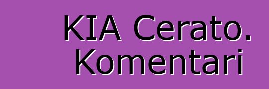 KIA Cerato. Komentari
