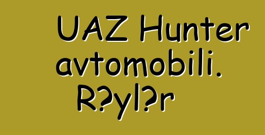 UAZ Hunter avtomobili. Rəylər