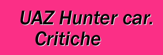 UAZ Hunter car. Critiche