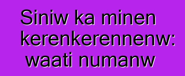 Siniw ka minɛn kɛrɛnkɛrɛnnenw: waati ɲumanw