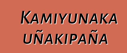 Kamiyunaka uñakipaña