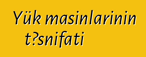 Yük maşınlarının təsnifatı