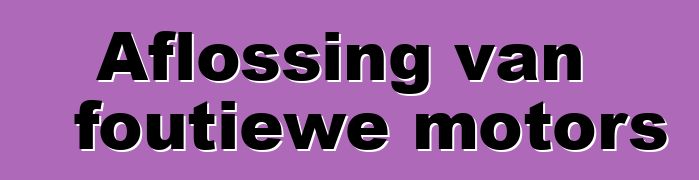 Aflossing van foutiewe motors