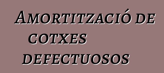 Amortització de cotxes defectuosos
