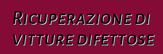 Ricuperazione di vitture difettose