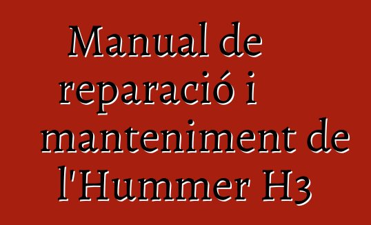 Manual de reparació i manteniment de l'Hummer H3