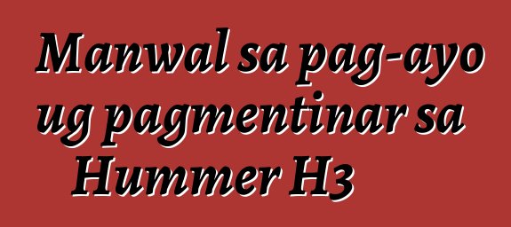 Manwal sa pag-ayo ug pagmentinar sa Hummer H3